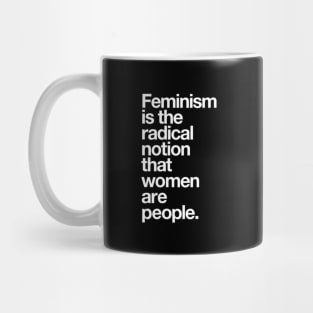 Feminism is the Radical Notion that Women are People Mug